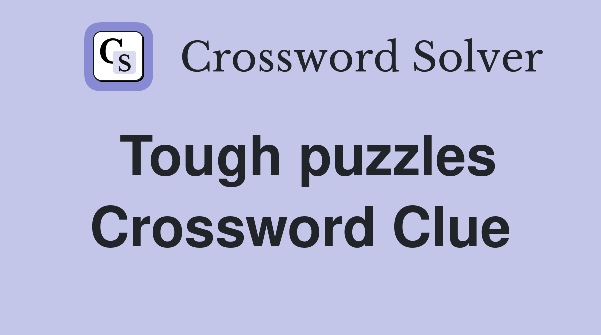 Tough puzzles Crossword Clue Answers Crossword Solver